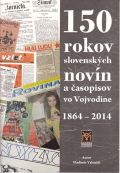 150 rokov slovenských novín a časopisov vo Vojvodine 1864 – 2014